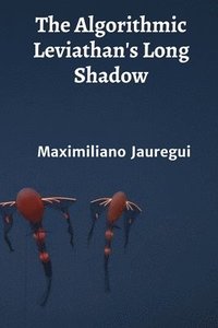 bokomslag The Algorithmic Leviathan's Long Shadow: The ethics of artificial intelligence and autonomous systems