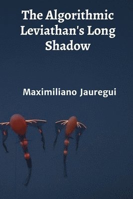 bokomslag The Algorithmic Leviathan's Long Shadow: The ethics of artificial intelligence and autonomous systems