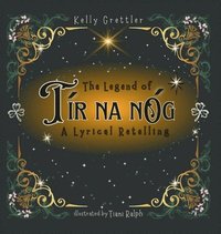 bokomslag Legend of Tír Na nÓg - A Lyrical Retelling