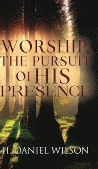 bokomslag Worship, The Pursuit of HIS Presence