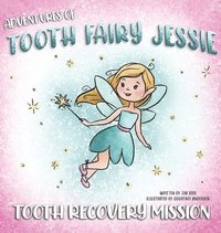 bokomslag Adventures Of Tooth Fairy Jessie: Tooth Recovery Mission