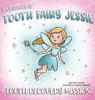 bokomslag Adventures Of Tooth Fairy Jessie: Tooth Recovery Mission