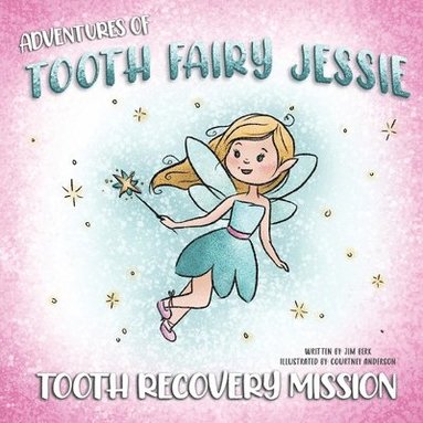 bokomslag Adventures Of Tooth Fairy Jessie: Tooth Recovery Mission