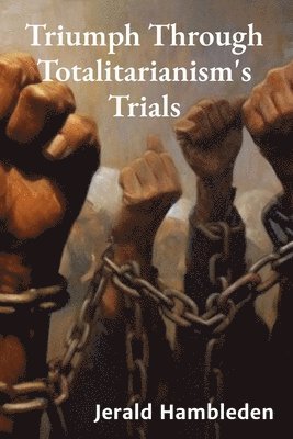 bokomslag Triumph Through Totalitarianism's Trials
