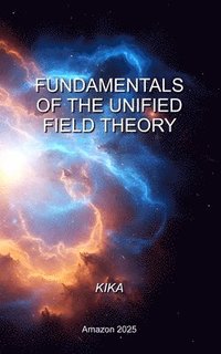 bokomslag Fundamentals of the Unified Field Theory