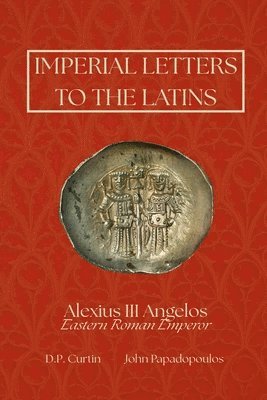 Alexius III Angelos - Imperial Letters to the Latins, Häftad