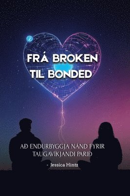 bokomslag Frá Broken til Bonded: A¿ endurbyggja nánd fyrir taugavíkjandi pari¿