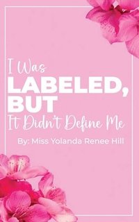 bokomslag I Was Labeled But It Didn't Define Me