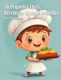 bokomslag 50 Pequeños Chefs, Recetas de Grandes Comidas