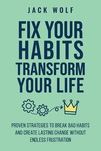 bokomslag Fix Your Habits, Transform Your Life