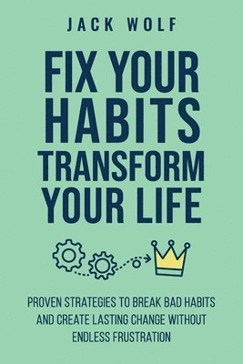 bokomslag Fix Your Habits, Transform Your Life
