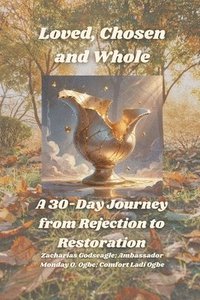 bokomslag Loved, Chosen and Whole - A 30-Day Journey from Rejection to Restoration