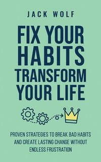 bokomslag Fix Your Habits, Transform Your Life