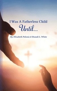 bokomslag I Was A Fatherless Child Until...