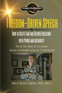 bokomslag Freedom-Driven Speech: How to Delete Fear and Deliver Excellence with Power and Authority