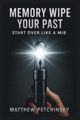 bokomslag Memory Wipe Your Past: Start over like a MIB