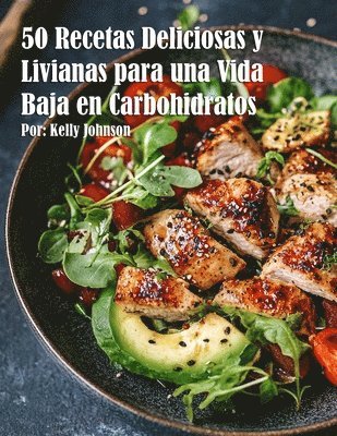 bokomslag 50 Recetas Deliciosas y Livianas para una Vida Baja en Carbohidratos