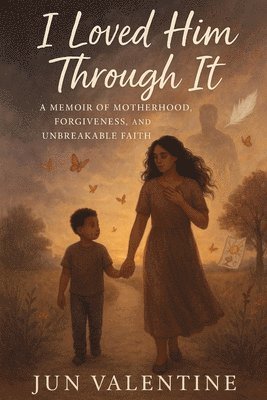 bokomslag I Loved Him Through It: A Memoir of Motherhood, Forgiveness, and Unbreakable Faith
