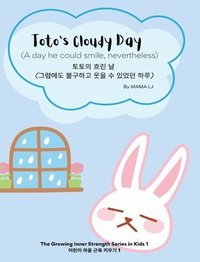 bokomslag Toto's Cloudy Day:A day he could smile, nevertheless (English-Korean Bilingual Children's Book to help nurture inner strength in kids)