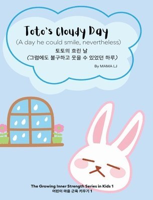 bokomslag Toto's Cloudy Day:A day he could smile, nevertheless (English-Korean Bilingual Children's Book to help nurture inner strength in kids)