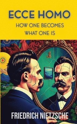 bokomslag Ecce Homo by Friedrich Nietzsche (Annotated with Author Bio and Published by Polis & Praxis Classics)