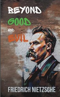 bokomslag Beyond Good and Evil by Friedrich Nietzsche (Annotated with Author Bio and Published by Polis & Praxis Classics)