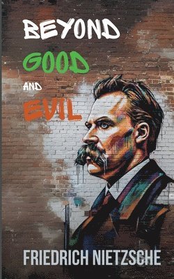 bokomslag Beyond Good and Evil by Friedrich Nietzsche (Annotated with Author Bio and Published by Polis & Praxis Classics)