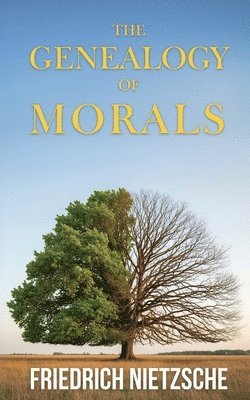 bokomslag The Genealogy of Morals by Friedrich Nietzsche (Annotated with Author Bio and Published by Polis & Praxis Classics): A Polemic