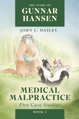 bokomslag The Story of Gunnar Hansen, Book 2: Medical Malpractice: Five Case Studies