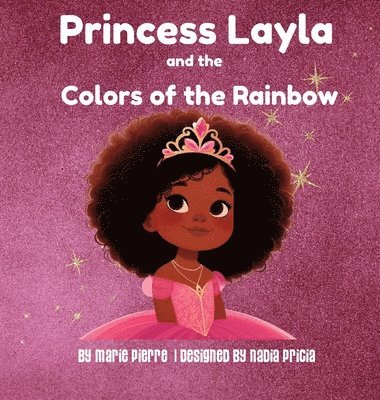 Marie Pierre - Princess Layla and the Colors of the Rainbow, Inbunden