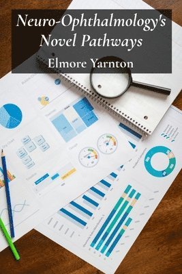Elmore Yarnton - Neuro-Ophthalmology's Novel Pathways, Häftad