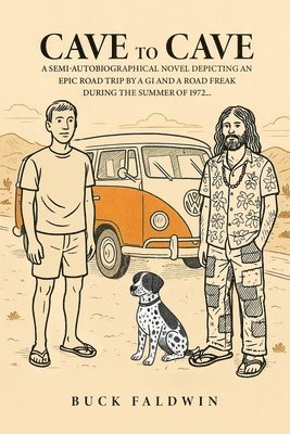 bokomslag Cave to Cave: A semi-autobiographical novel depicting an Epic Road Trip by a G.I. and a Road Freak during the summer of 1972