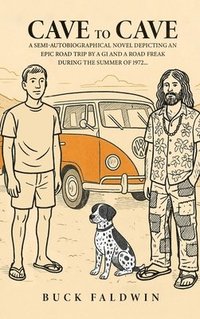 bokomslag Cave to Cave: A semi-autobiographical novel depicting an Epic Road Trip by a G.I. and a Road Freak during the summer of 1972