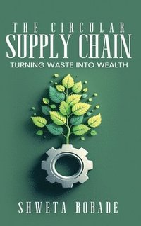bokomslag The Circular Supply Chain: urning Waste into Wealth