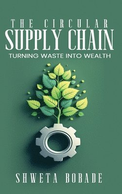 bokomslag The Circular Supply Chain: urning Waste into Wealth