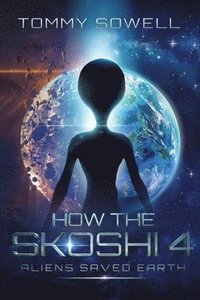 bokomslag How The Skoshi 4 Aliens Saved Earth