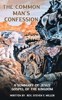 bokomslag The Common Man's Confession: A Summary Of Jesus' Gospel Of The Kingdom