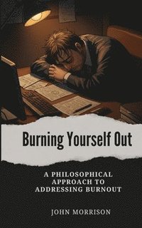 bokomslag Burning Yourself Out