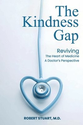 Robert Stuart, ROBERT STUART, MD, Md Robert Stuart - Kindness Gap, Häftad