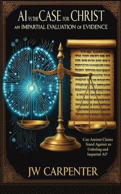 bokomslag AI vs The Case for Christ an impartial evaluation of evidence