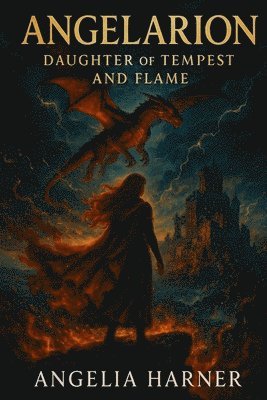 Angelia P Harner, Angelia P. Harner - Angelarion Daughter of Tempest and Flame, Häftad