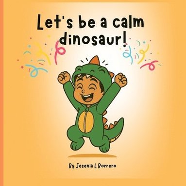 bokomslag Let's be a calm dinosaur!