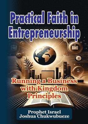 Prophet Israel Joshua Chukwubueze - Practical Faith in Entrepreneurship, Häftad