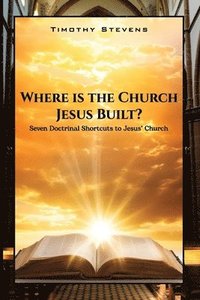 bokomslag Where is the Church Jesus Built?