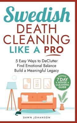 bokomslag Swedish Death Cleaning Like a Pro 5 Easy Ways to DeClutter Find Emotional Balance Build a Meaningful Legacy