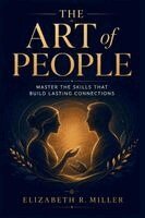 Elizabeth R. Miller - The Art of People: Master the Skills That Build Lasting Connections, Häftad
