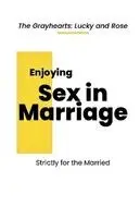The Grayhearts Ministries - Enjoying Sex in Marriage, Häftad. Tillgänglighet: Lägg i varukorg