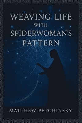 Matthew Petchinsky - Weaving Life with Spiderwoman's Pattern, Häftad