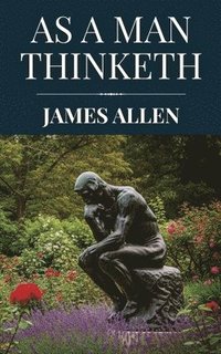 bokomslag As a Man Thinketh by James Allen (Polis & Praxis Classics)
