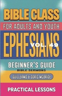 bokomslag Bible Class for Adults and Youth Beginner's Guide - Ephesians